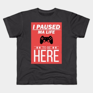 I Paused My Game To Be Here Life Video Gamer Gift Kids T-Shirt